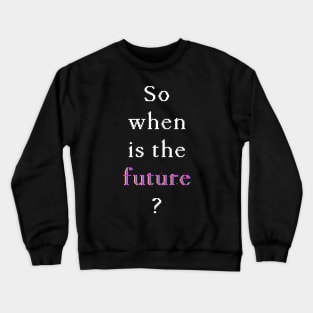 When Is The Future — Glitch (White on dark) Crewneck Sweatshirt